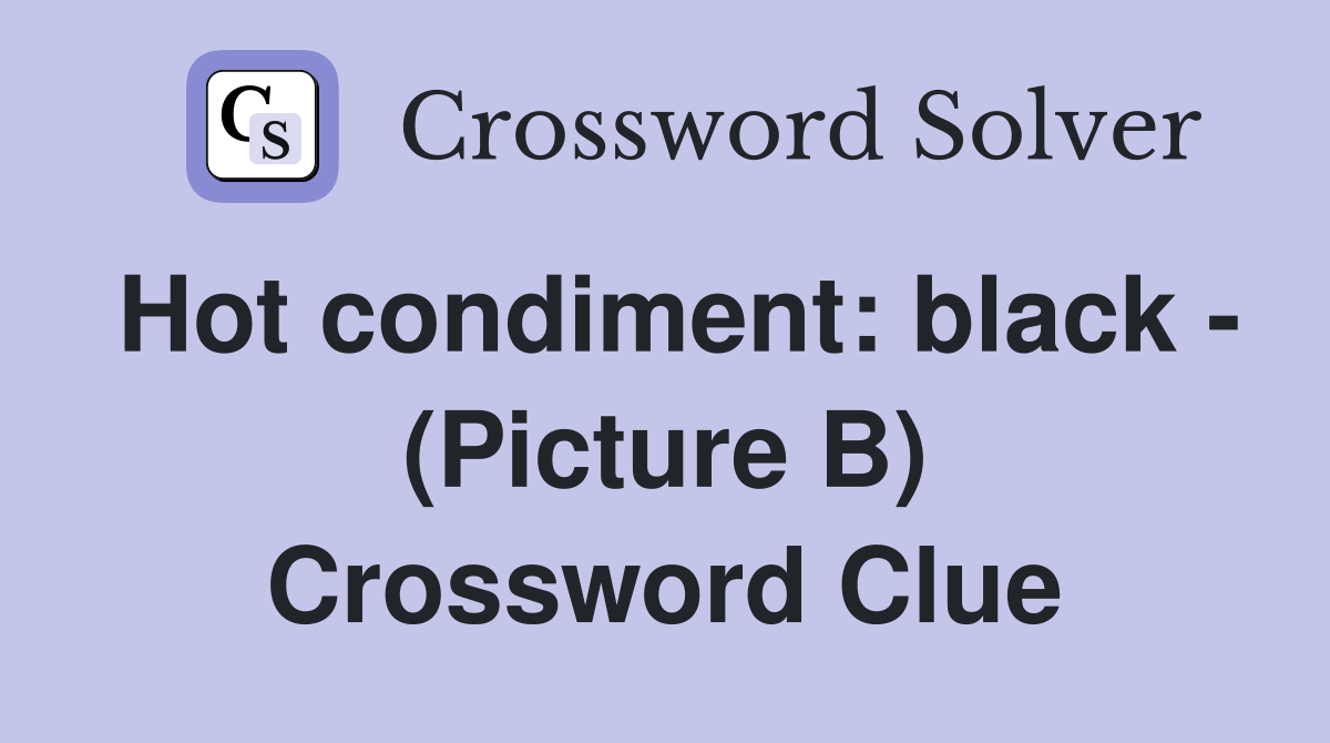 Hot Condiment: Black - (Picture B) - Crossword Clue Answers - Crossword ...